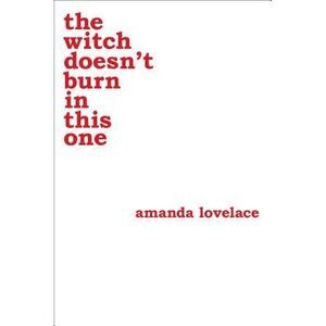 The Witch Doesn't Burn in This One: Volume 2 -- Amanda Lovelace